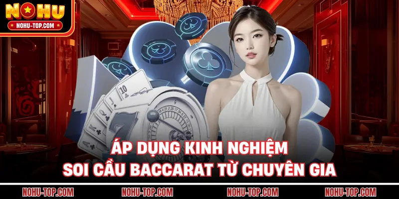 Áp dụng kinh nghiệm soi cầu Baccarat từ chuyên gia