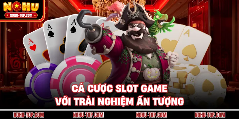 Cá Cược Slot Game Với Trải Nghiệm Ấn Tượng