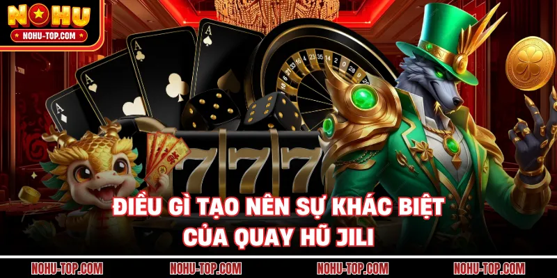 Điều Gì Tạo Nên Sự Khác Biệt Của Quay Hũ JILI