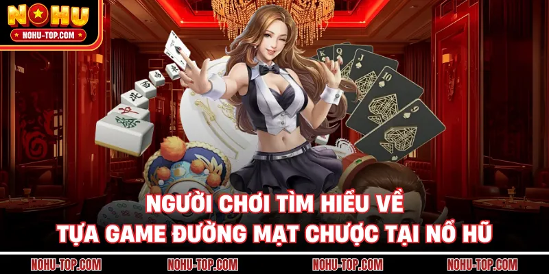 Người Chơi Tìm Hiểu Về Tựa Game Đường Mạt Chược Tại NỔ HŨ