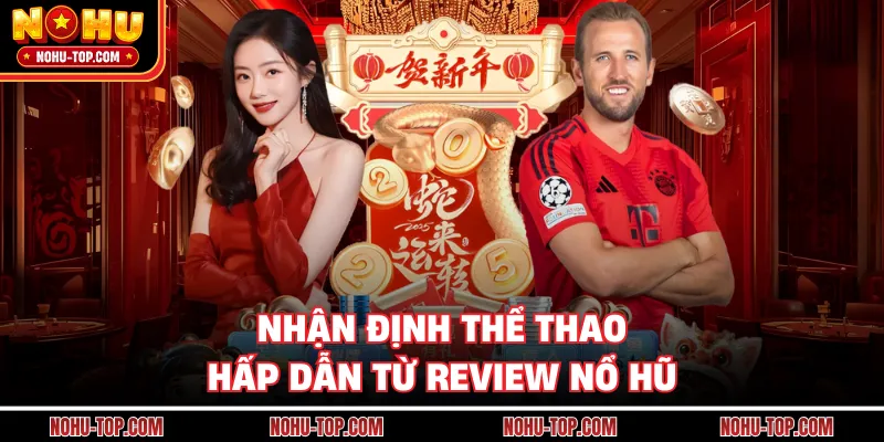 Nhận Định Thể Thao Hấp Dẫn Từ Review NỔ HŨ