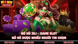 Nổ Hũ JILI - Game Slot NỔ HŨ Được Nhiều Người Tin Chọn