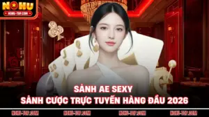 Sảnh AE Sexy - Sảnh Cược Trực Tuyến Hàng Đầu 2026