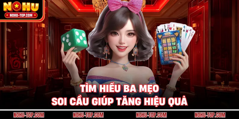 Tìm Hiểu Ba Mẹo Soi Cầu Giúp Tăng Hiệu Quả