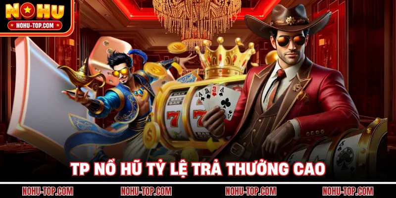 TP Nổ Hũ Tỷ Lệ Trả Thưởng Cao